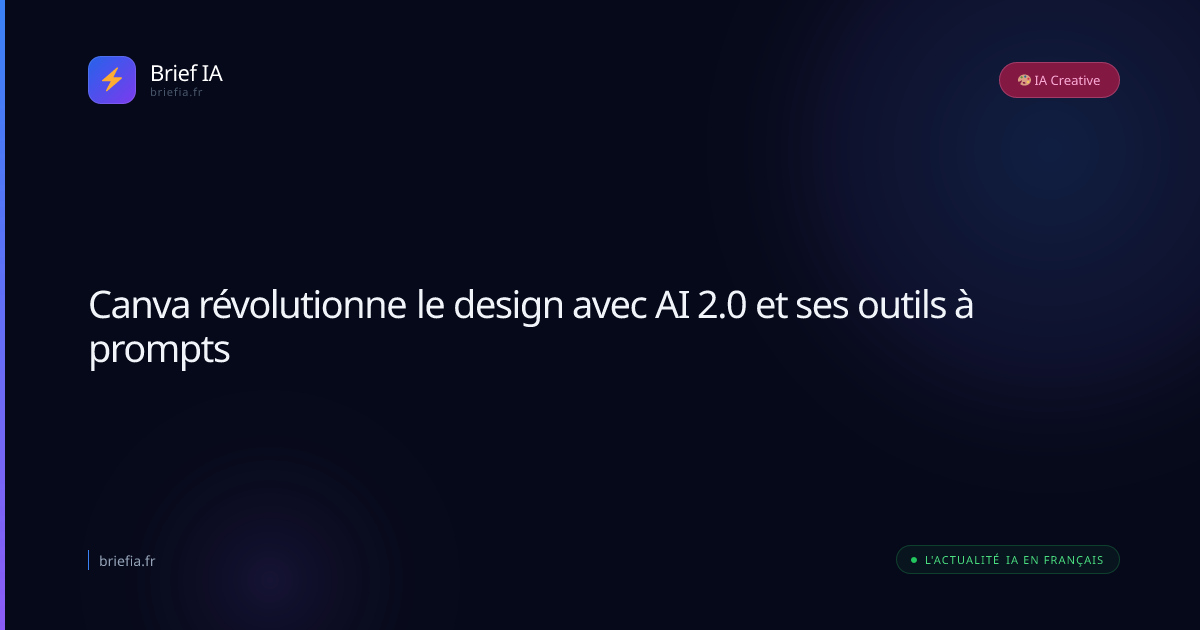 Brief IA : Canva révolutionne le design avec AI 2.0 et ses outils à prompts