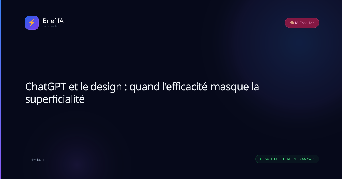 Brief IA : ChatGPT et le design : quand l'efficacité masque la superficialité