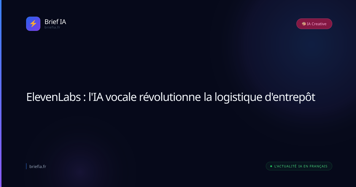 Brief IA : ElevenLabs : l'IA vocale révolutionne la logistique d'entrepôt
