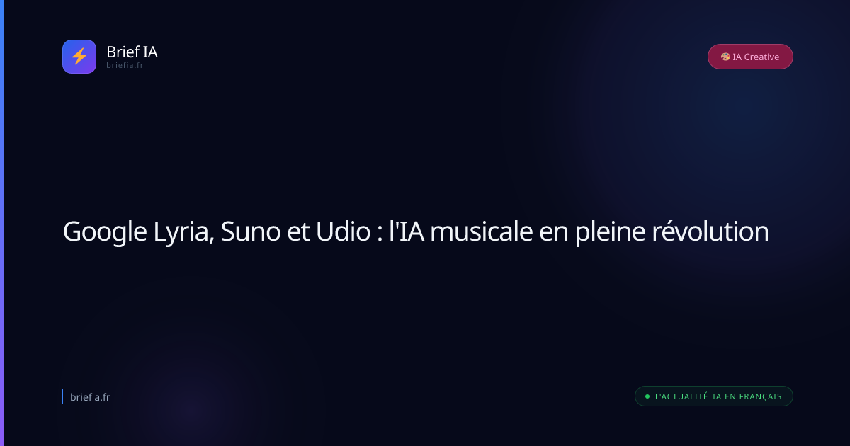 Brief IA : Google Lyria, Suno et Udio : l'IA musicale en pleine révolution