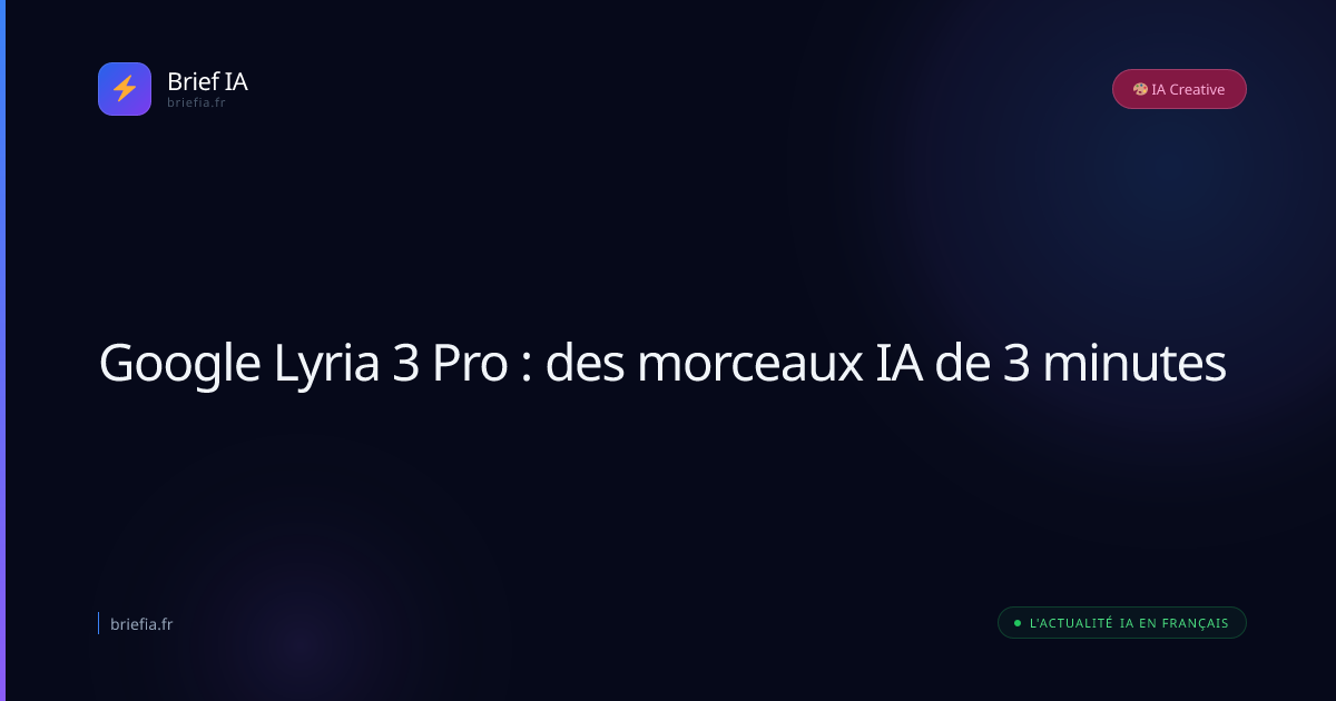 Brief IA : Google Lyria 3 Pro : des morceaux IA de 3 minutes