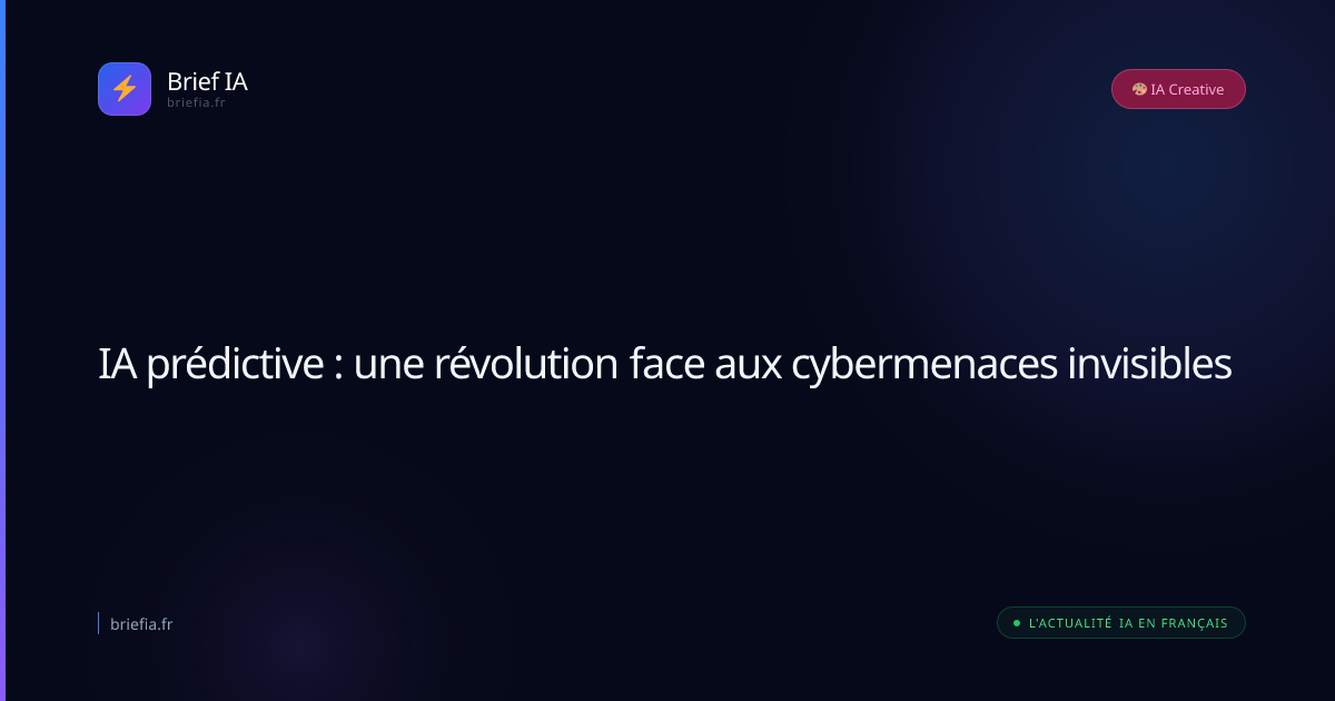 Brief IA : IA prédictive : une révolution face aux cybermenaces invisibles