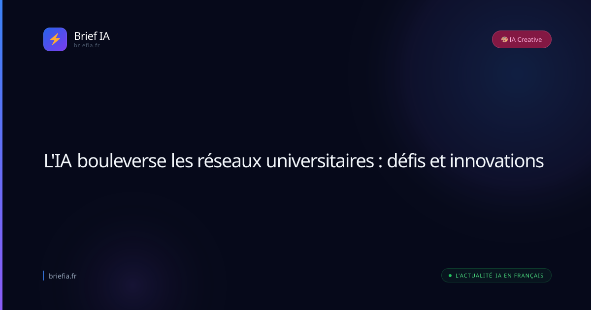 Brief IA : L'IA bouleverse les réseaux universitaires : défis et innovations