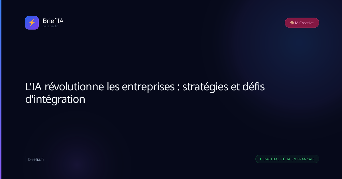 Brief IA : L'IA révolutionne les entreprises : stratégies et défis d'intégration