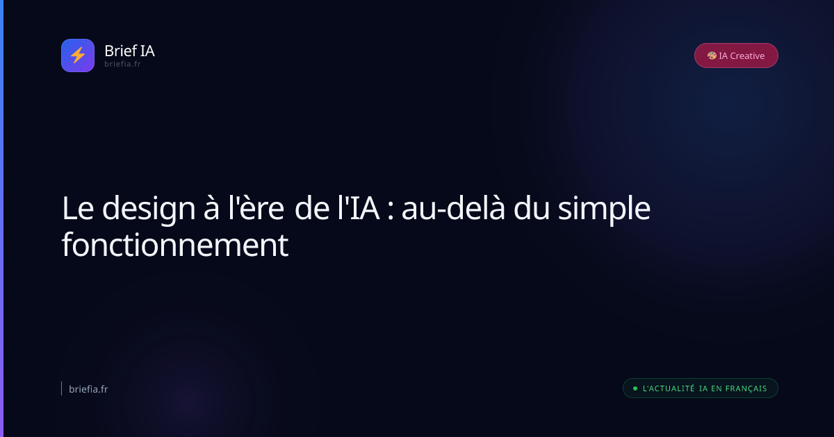 Brief IA : Le design à l'ère de l'IA : au-delà du simple fonctionnement
