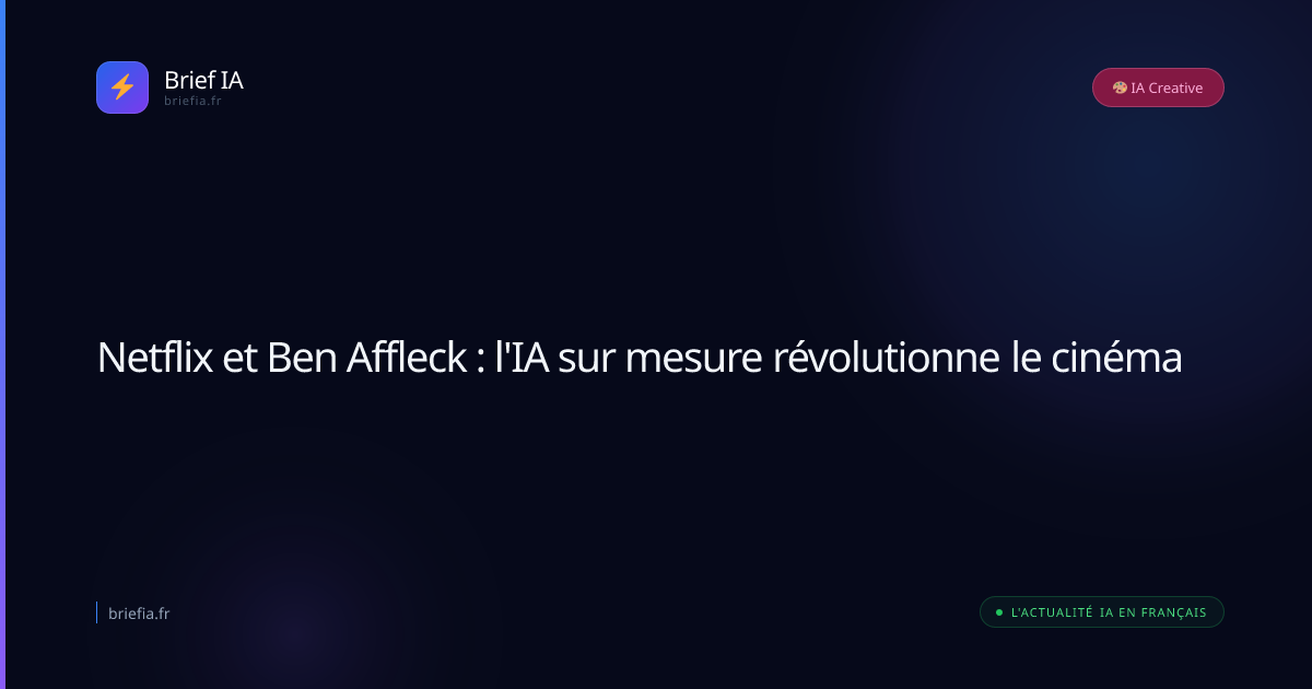 Brief IA : Netflix et Ben Affleck : l'IA sur mesure révolutionne le cinéma