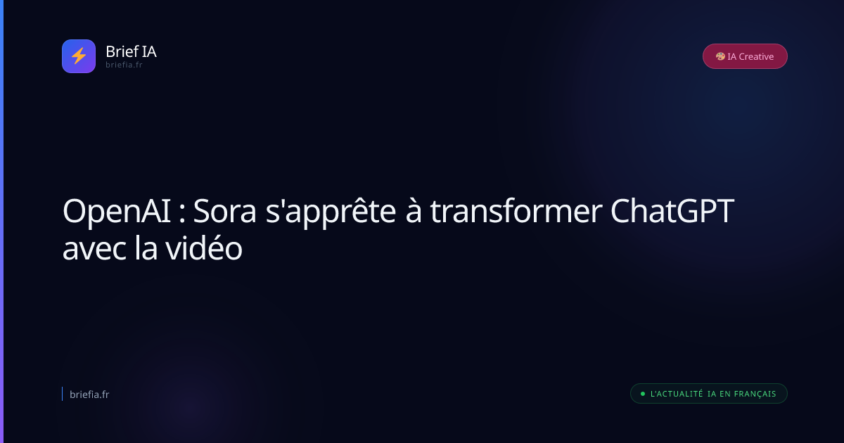 Brief IA : OpenAI : Sora s'apprête à transformer ChatGPT avec la vidéo