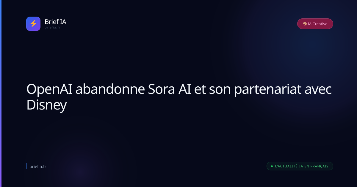 Brief IA : OpenAI abandonne Sora AI et son partenariat avec Disney