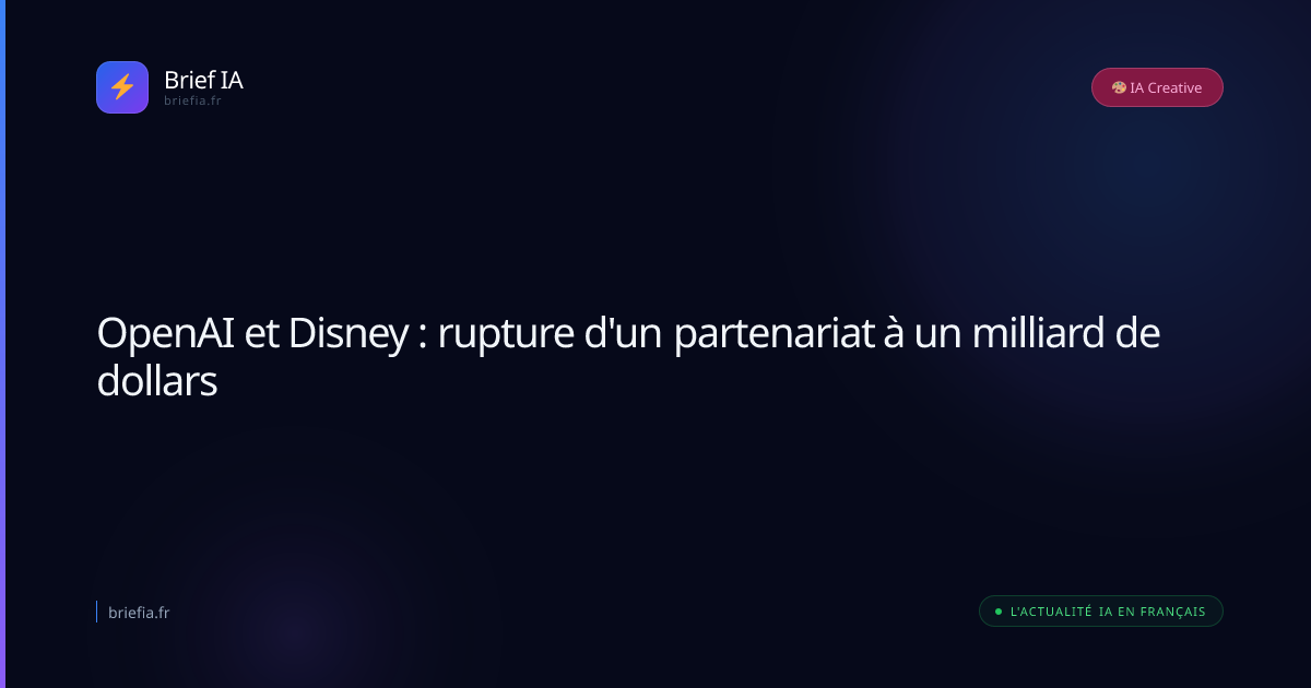 Brief IA : OpenAI et Disney : rupture d'un partenariat à un milliard de dollars