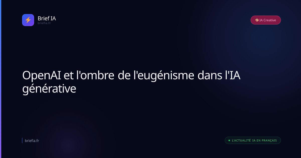 Brief IA : OpenAI et l'ombre de l'eugénisme dans l'IA générative