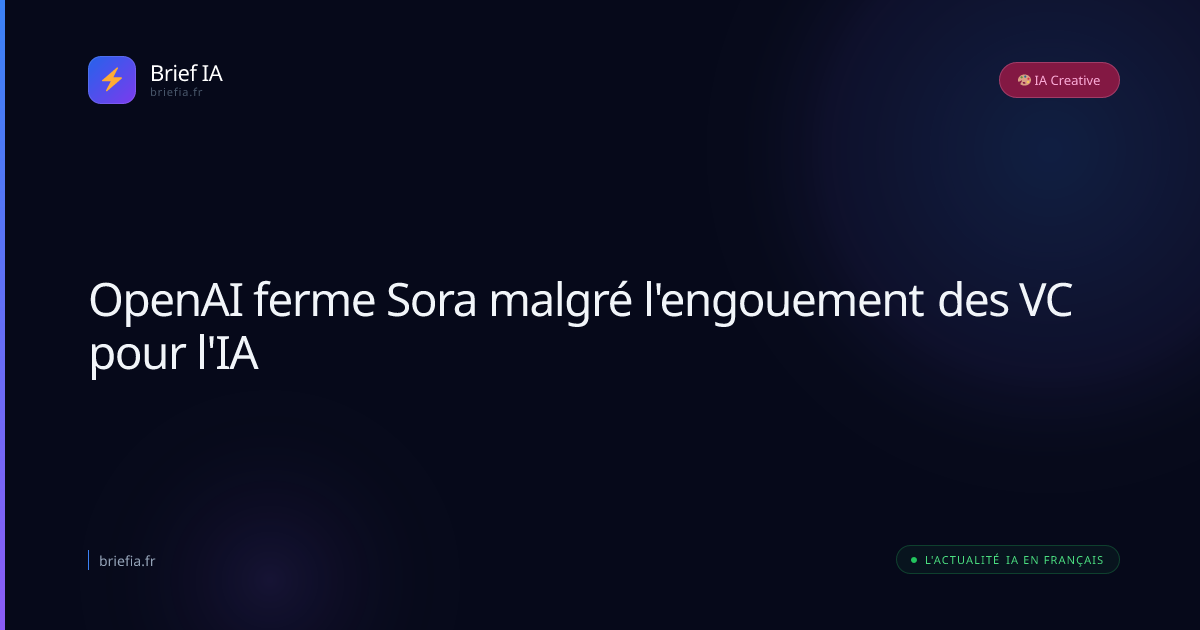 Brief IA : OpenAI ferme Sora malgré l'engouement des VC pour l'IA