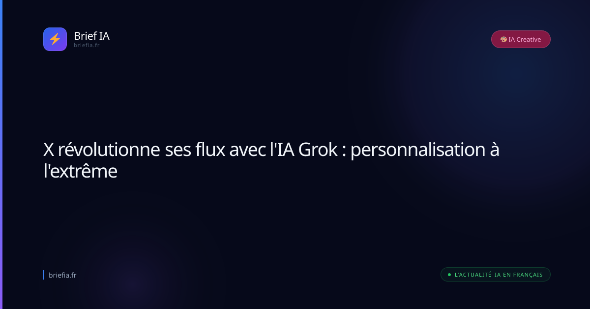 Brief IA : X révolutionne ses flux avec l'IA Grok : personnalisation à l'extrême