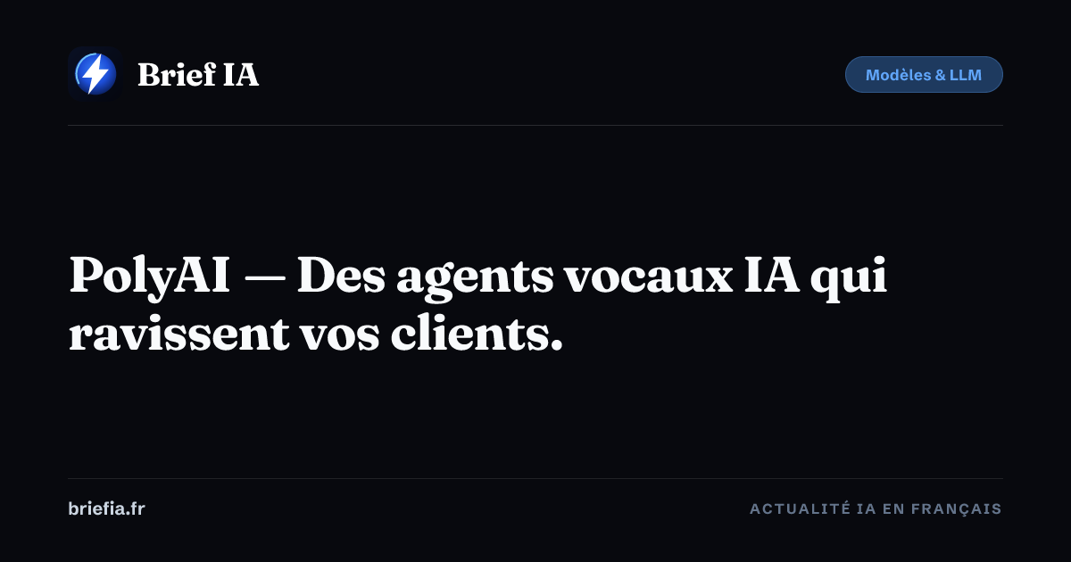 PolyAI — Des agents vocaux IA qui ravissent vos clients. | Brief IA