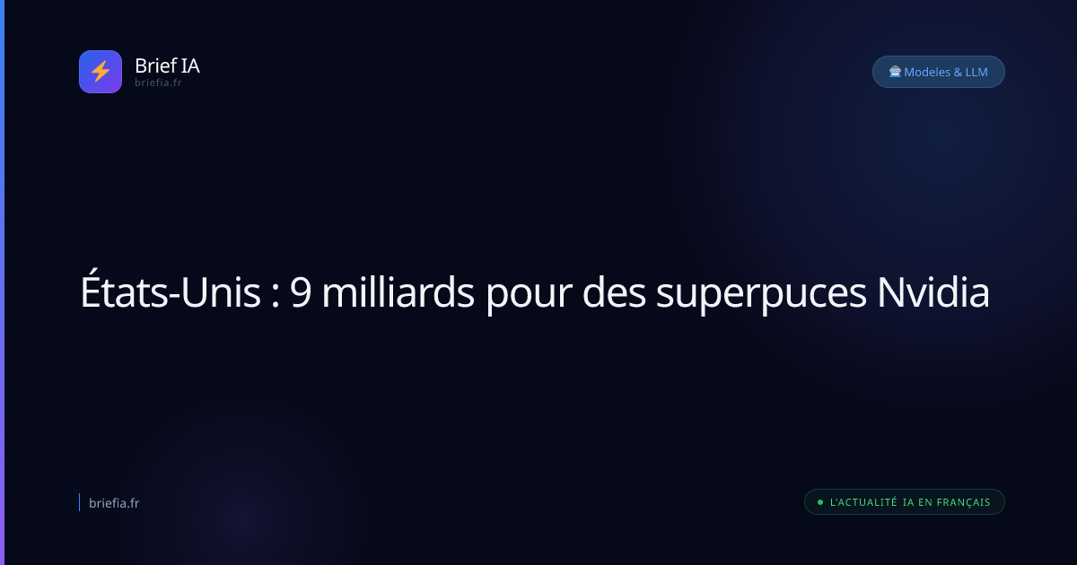 Brief IA : États-Unis : 9 milliards pour des superpuces Nvidia