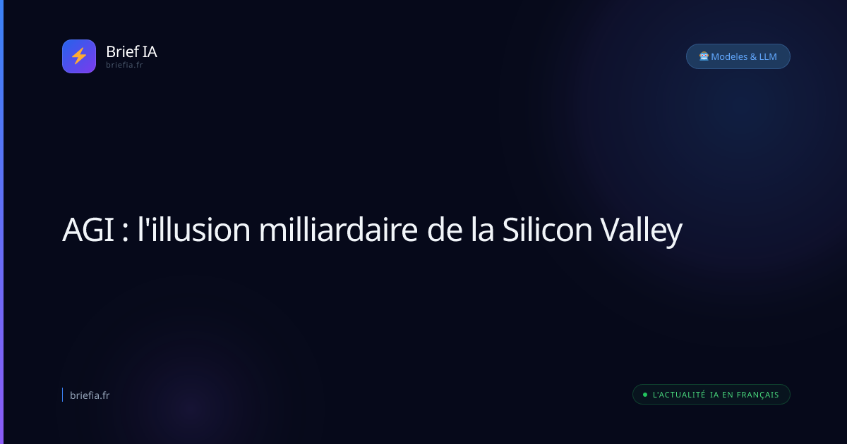 Brief IA : AGI : l'illusion milliardaire de la Silicon Valley