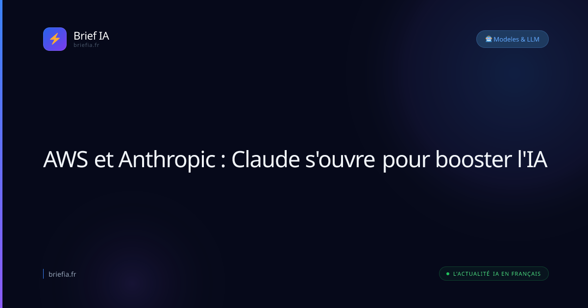 Brief IA : AWS et Anthropic : Claude s'ouvre pour booster l'IA