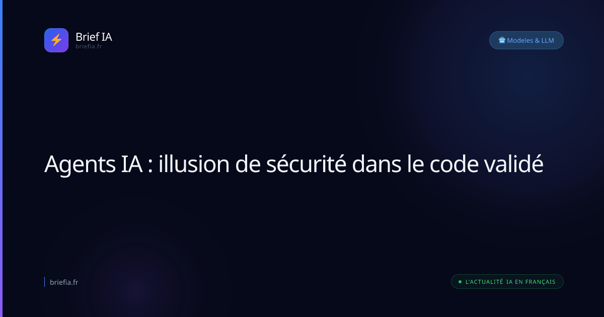 Brief IA : Agents IA : illusion de sécurité dans le code validé