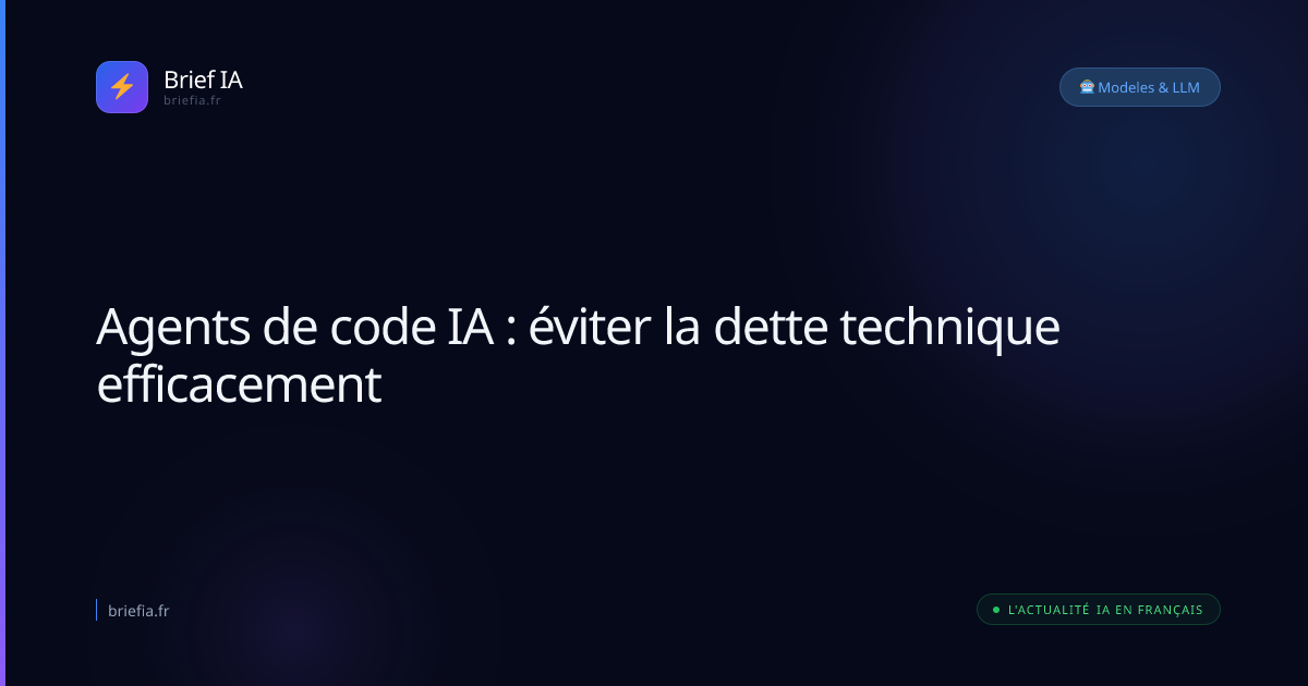 Brief IA : Agents de code IA : éviter la dette technique efficacement