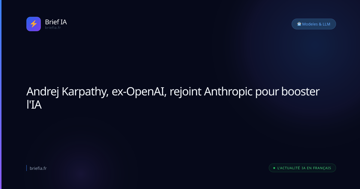Brief IA : Andrej Karpathy, ex-OpenAI, rejoint Anthropic pour booster l'IA