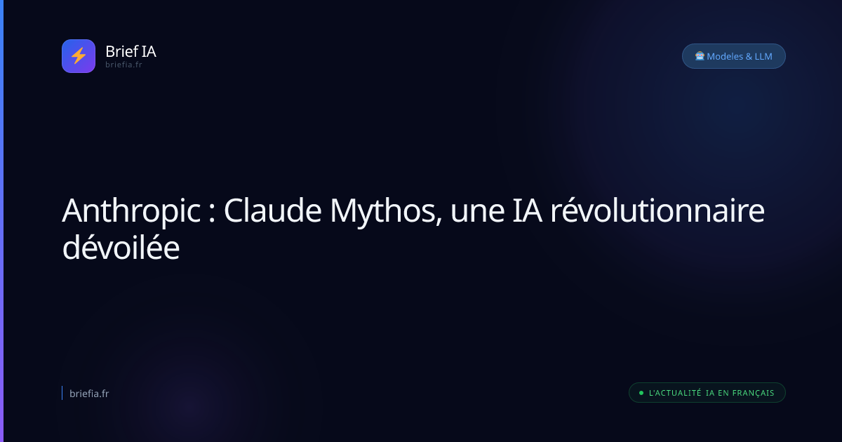 Brief IA : Anthropic : Claude Mythos, une IA révolutionnaire dévoilée