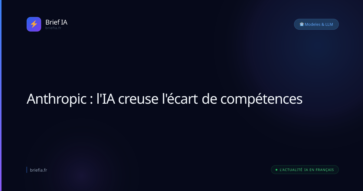 Brief IA : Anthropic : l'IA creuse l'écart de compétences