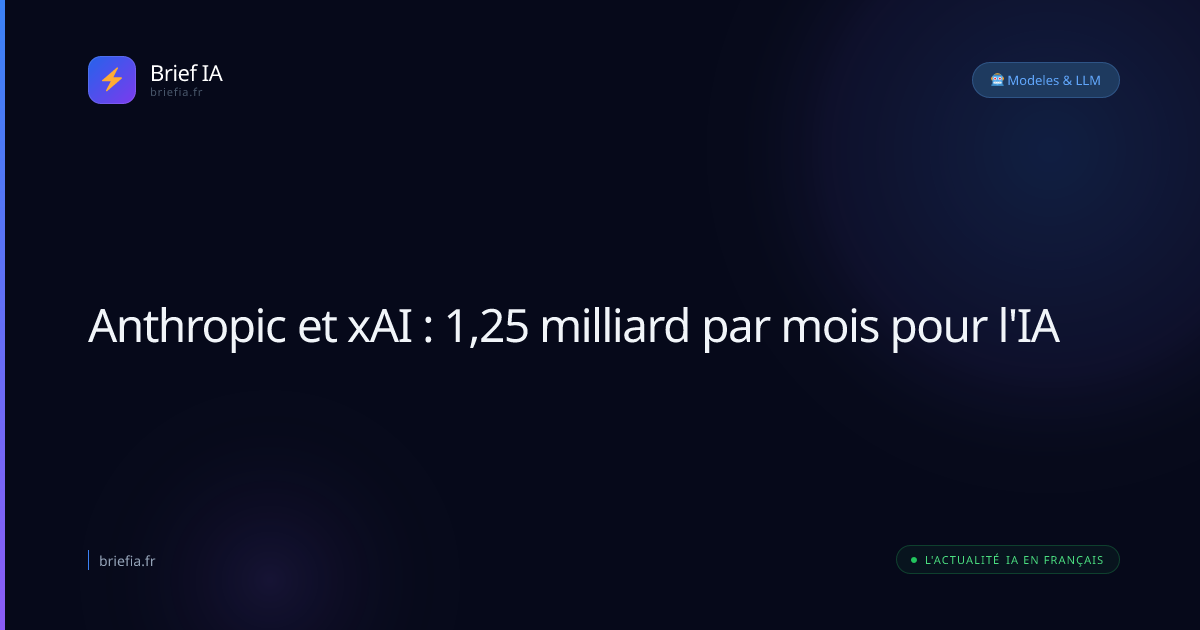 Brief IA : Anthropic et xAI : 1,25 milliard par mois pour l'IA