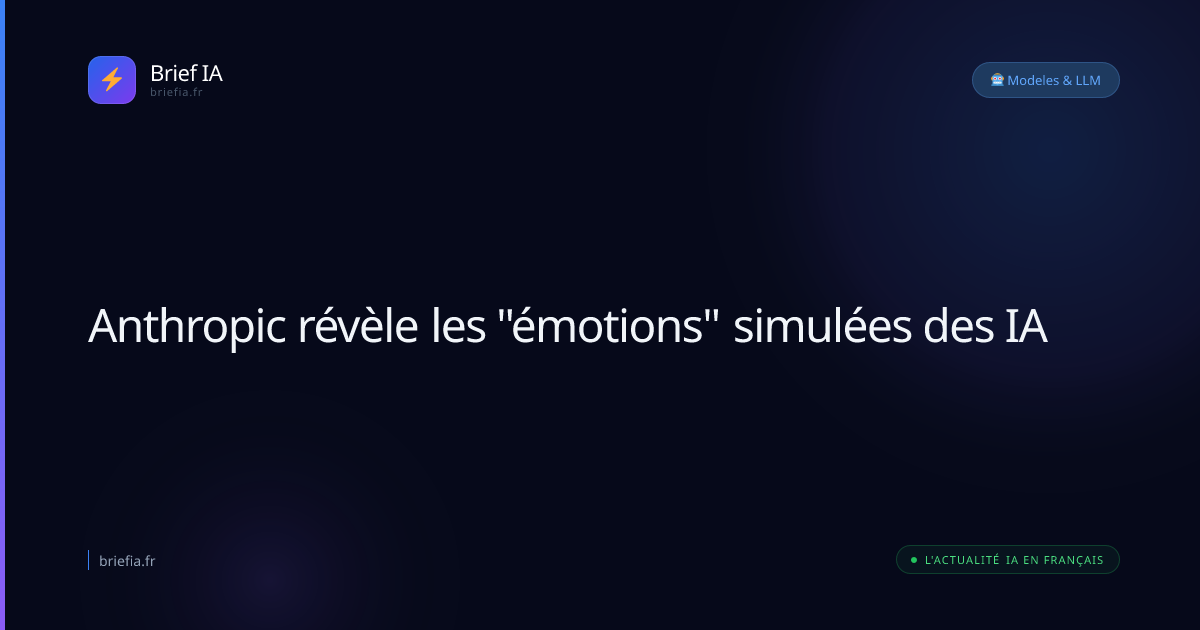 Brief IA : Anthropic révèle les "émotions" simulées des IA