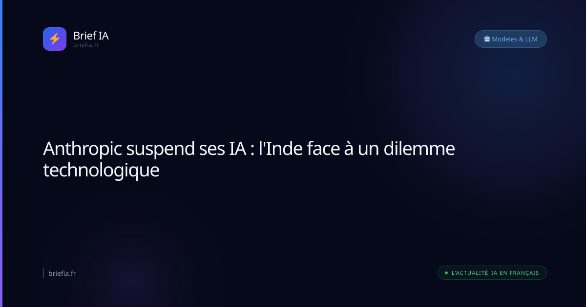 Brief IA : Anthropic suspend ses IA : l'Inde face à un dilemme technologique