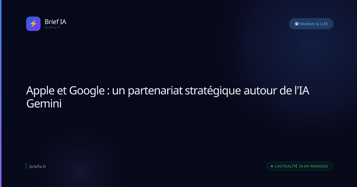 Brief IA : Apple et Google : un partenariat stratégique autour de l'IA Gemini