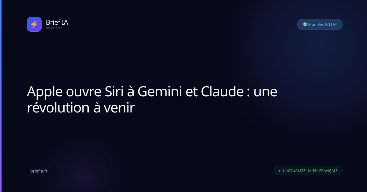 Brief IA : Apple ouvre Siri à Gemini et Claude : une révolution à venir