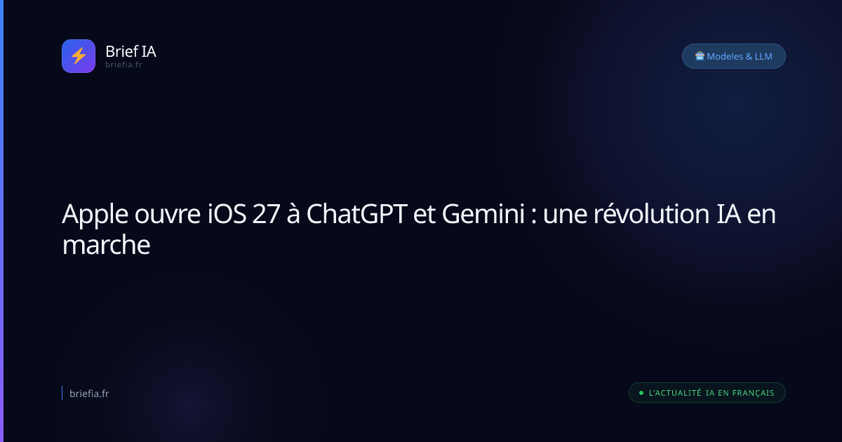 Brief IA : Apple ouvre iOS 27 à ChatGPT et Gemini : une révolution IA en marche