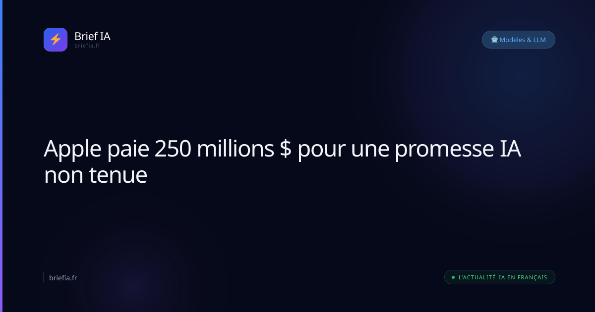 Brief IA : Apple paie 250 millions $ pour une promesse IA non tenue