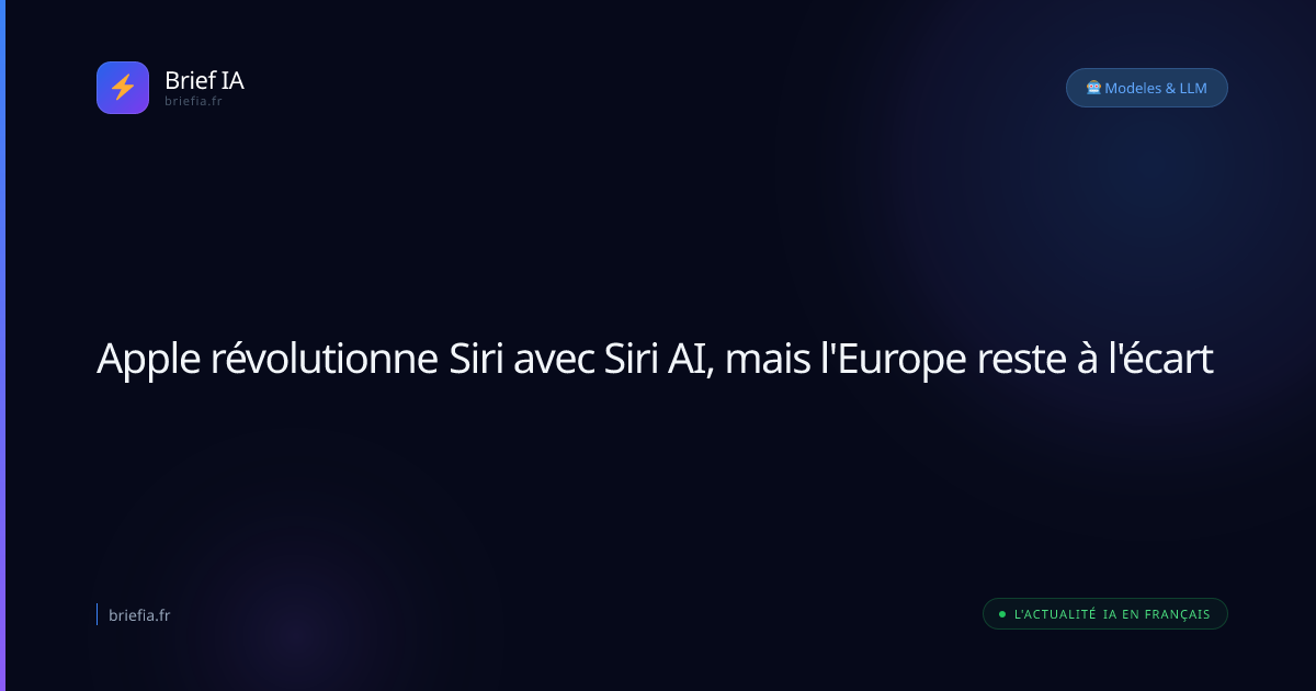 Brief IA : Apple révolutionne Siri avec Siri AI, mais l'Europe reste à l'écart