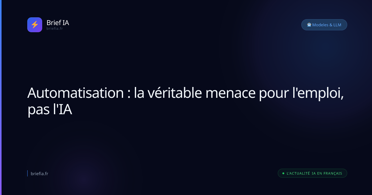 Brief IA : Automatisation : la véritable menace pour l'emploi, pas l'IA