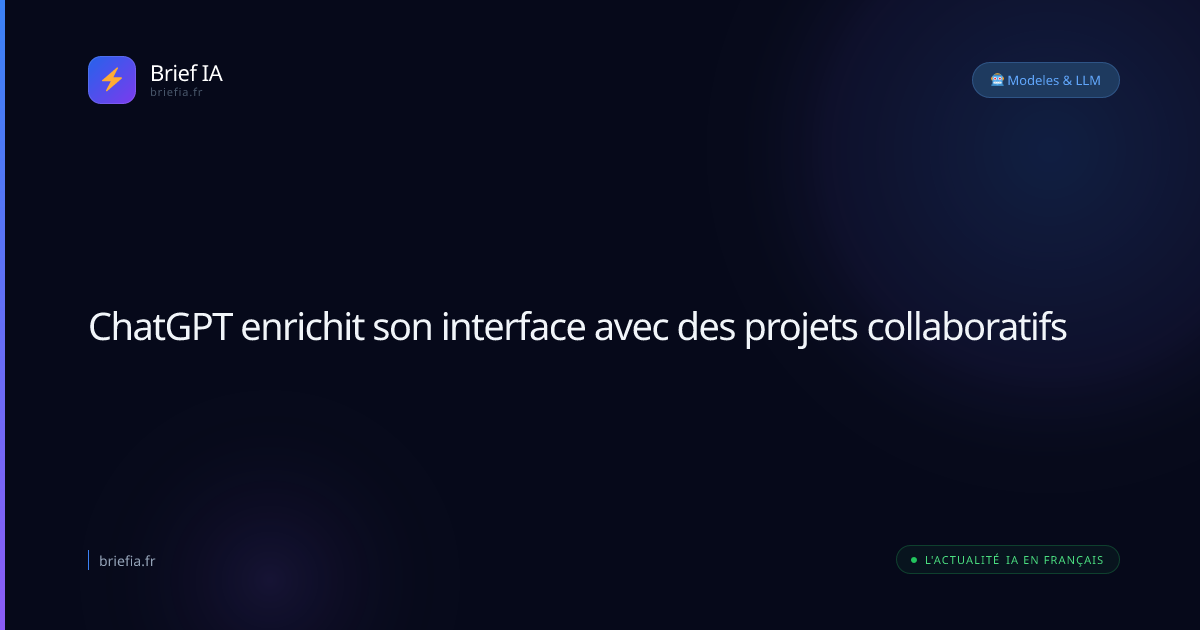 Brief IA : ChatGPT enrichit son interface avec des projets collaboratifs
