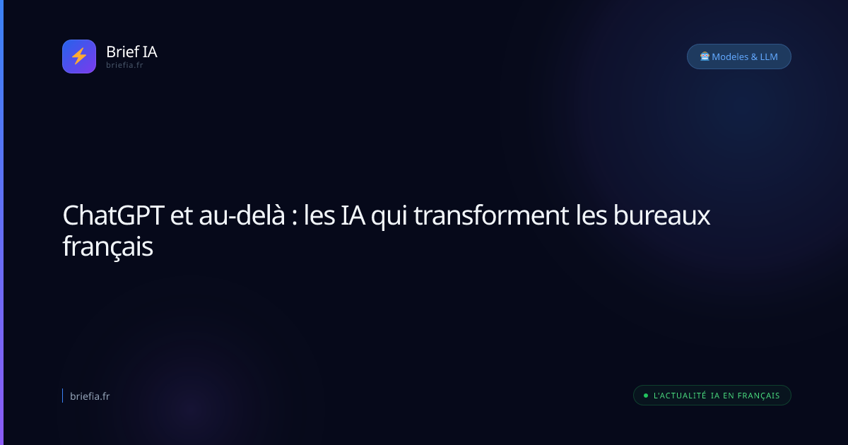 Brief IA : ChatGPT et au-delà : les IA qui transforment les bureaux français