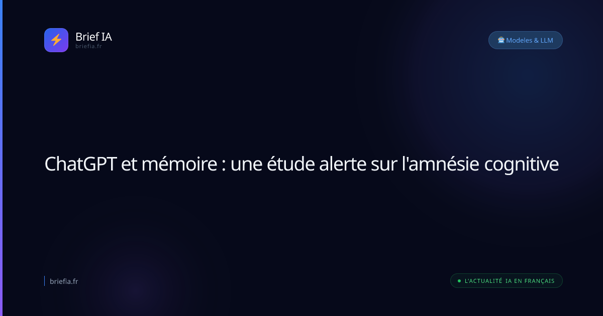 Brief IA : ChatGPT et mémoire : une étude alerte sur l'amnésie cognitive