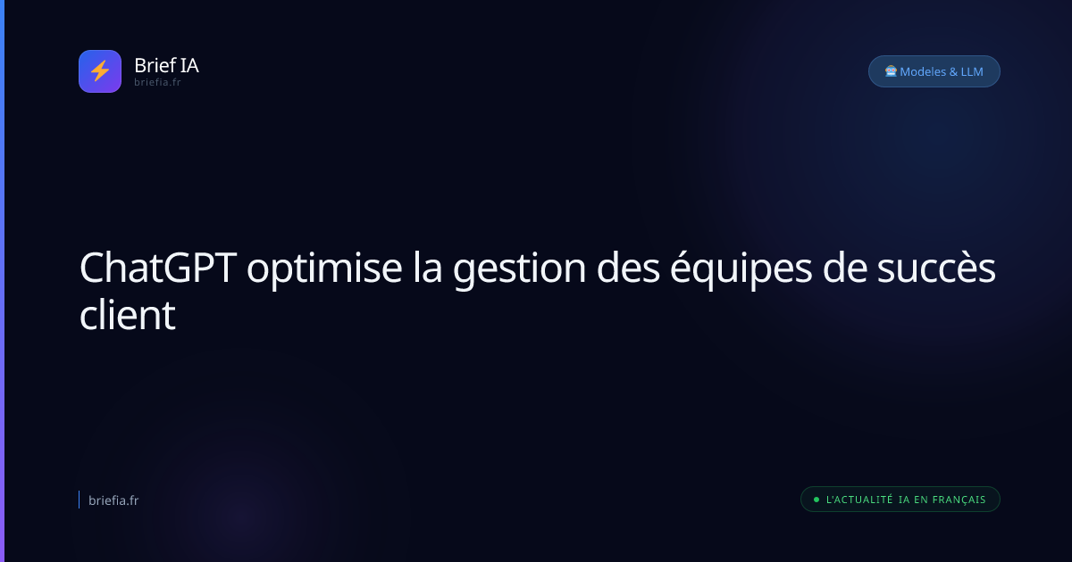 Brief IA : ChatGPT optimise la gestion des équipes de succès client