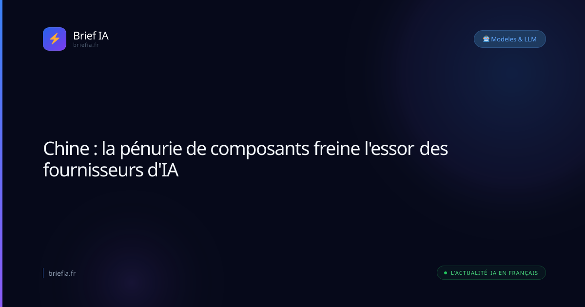 Brief IA : Chine : la pénurie de composants freine l'essor des fournisseurs d'IA