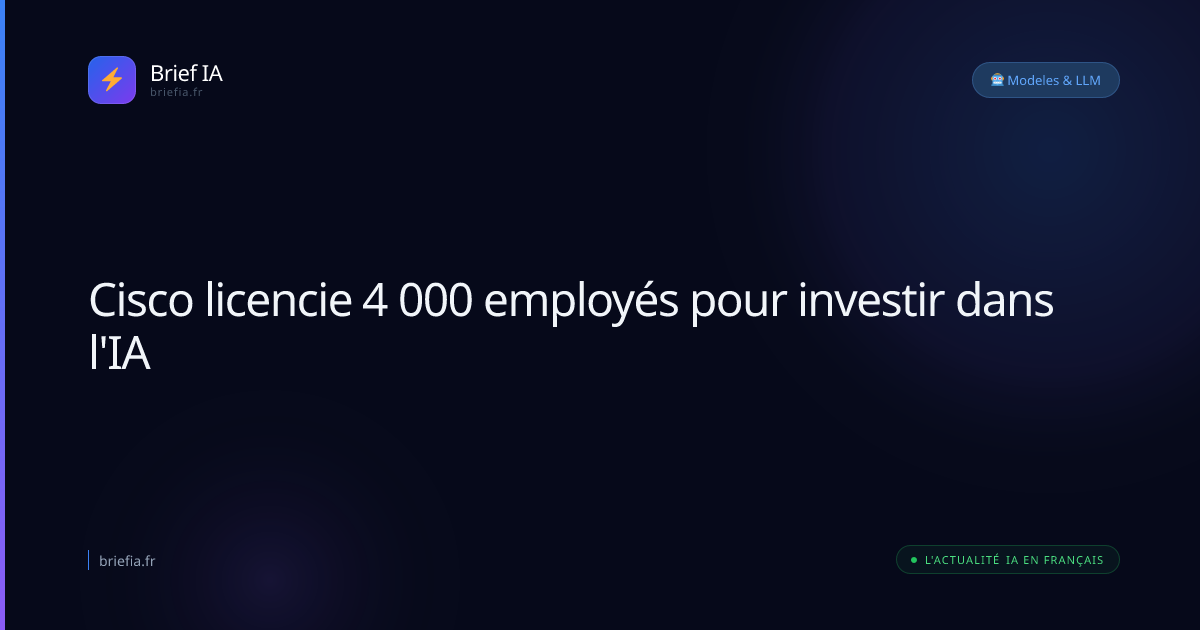 Brief IA : Cisco licencie 4 000 employés pour investir dans l'IA