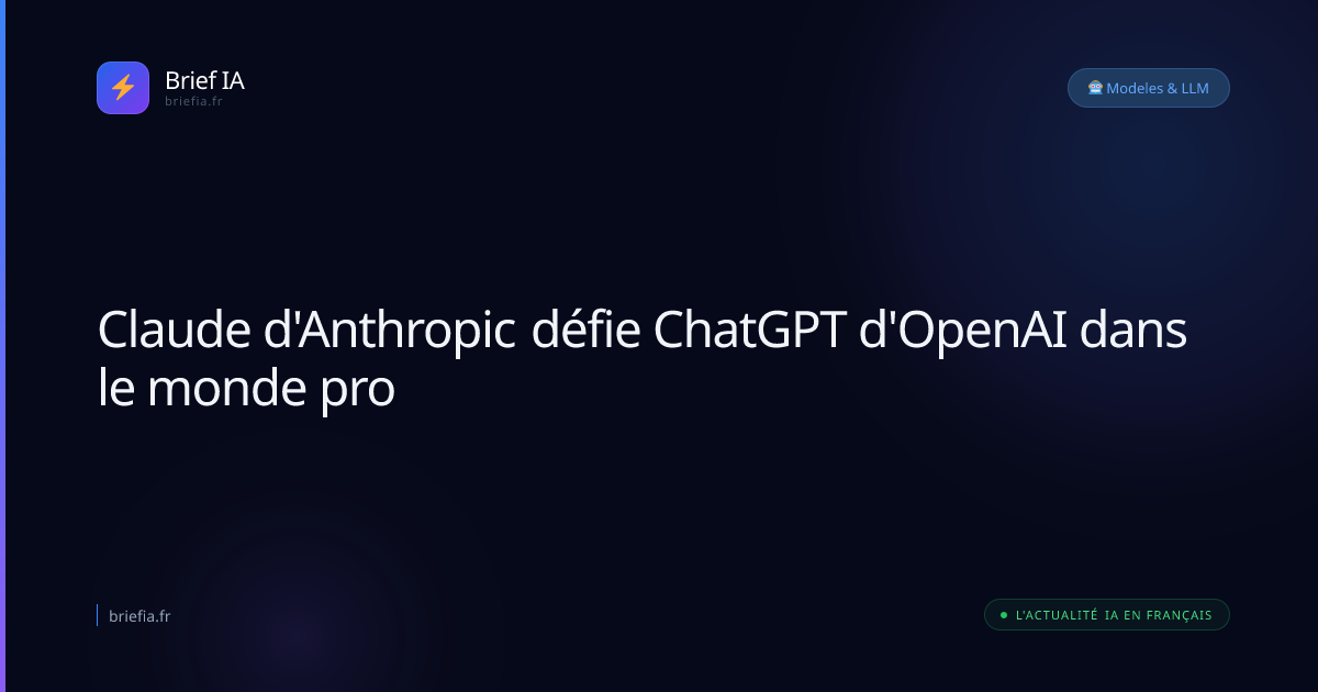 Brief IA : Claude d'Anthropic défie ChatGPT d'OpenAI dans le monde pro