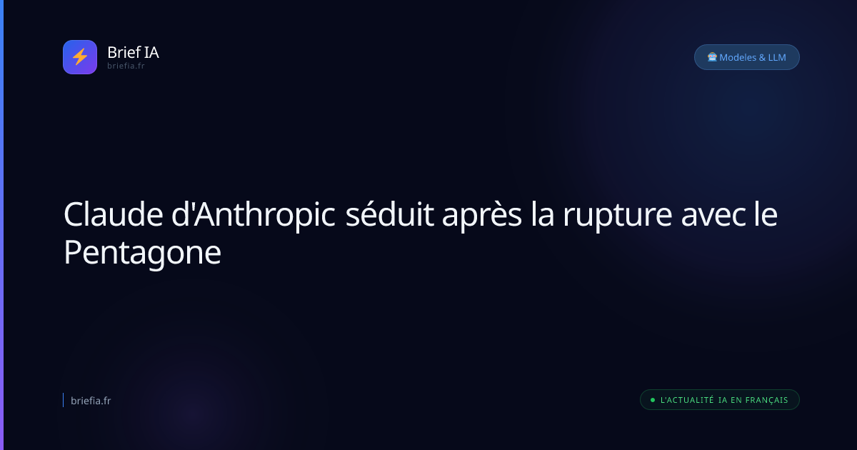 Brief IA : Claude d'Anthropic séduit après la rupture avec le Pentagone