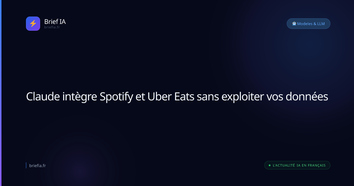 Brief IA : Claude intègre Spotify et Uber Eats sans exploiter vos données