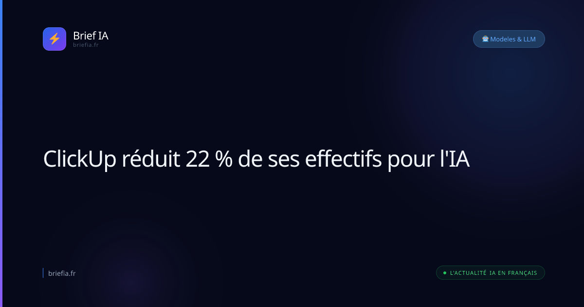 Brief IA : ClickUp réduit 22 % de ses effectifs pour l'IA