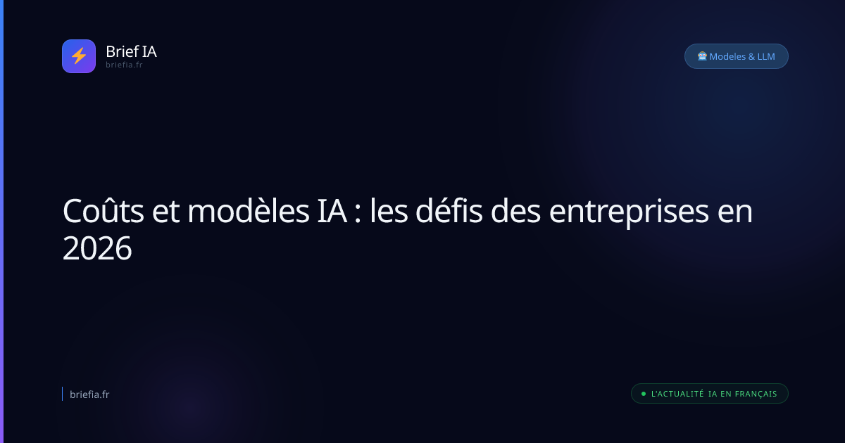 Brief IA : Coûts et modèles IA : les défis des entreprises en 2026