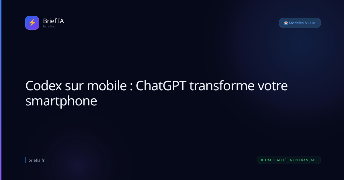 Brief IA : Codex sur mobile : ChatGPT transforme votre smartphone