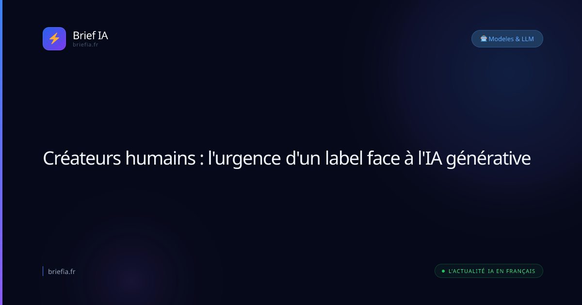 Brief IA : Créateurs humains : l'urgence d'un label face à l'IA générative