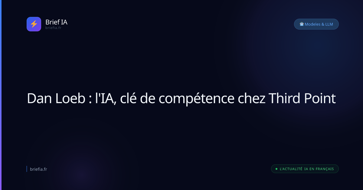 Brief IA : Dan Loeb : l'IA, clé de compétence chez Third Point