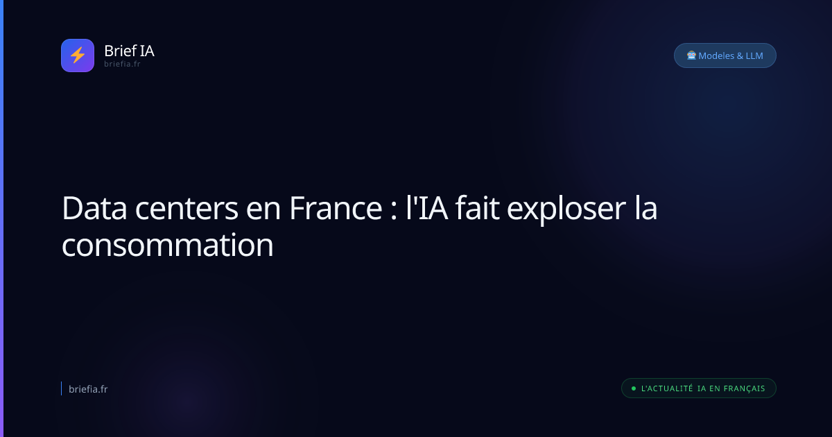 Brief IA : Data centers en France : l'IA fait exploser la consommation