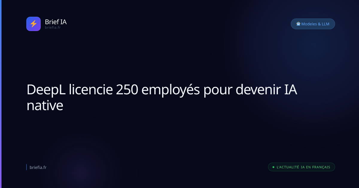 Brief IA : DeepL licencie 250 employés pour devenir IA native